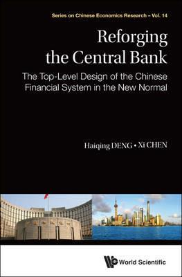Reforging The Central Bank: The Top-level Design Of The Chinese Financial System In The New Normal - Haiqing Deng,Xi Chen - cover