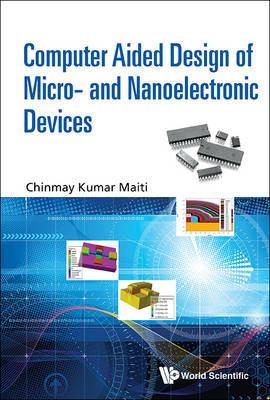 Computer Aided Design Of Micro- And Nanoelectronic Devices - Chinmay Kumar Maiti - cover