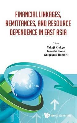 Financial Linkages, Remittances, And Resource Dependence In East Asia - cover