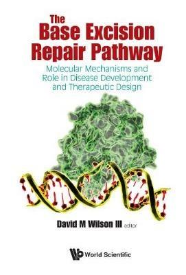 Base Excision Repair Pathway, The: Molecular Mechanisms And Role In Disease Development And Therapeutic Design - cover
