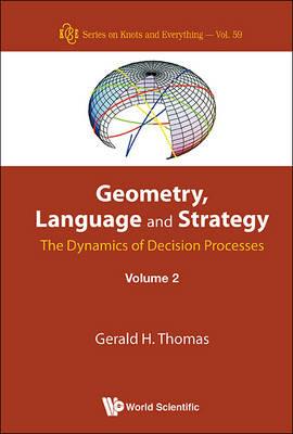 Geometry, Language And Strategy: The Dynamics Of Decision Processes - Volume 2 - Gerald H Thomas - cover