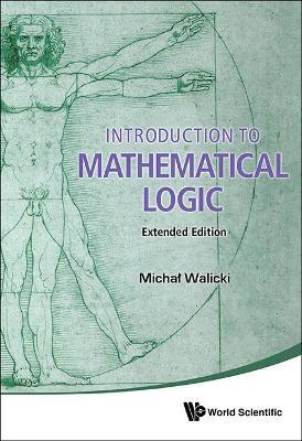 Introduction To Mathematical Logic (Extended Edition) - Michal Walicki - cover