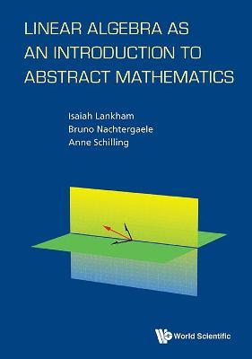 Linear Algebra As An Introduction To Abstract Mathematics - Bruno Nachtergaele,Anne Schilling,Isaiah Lankham - cover