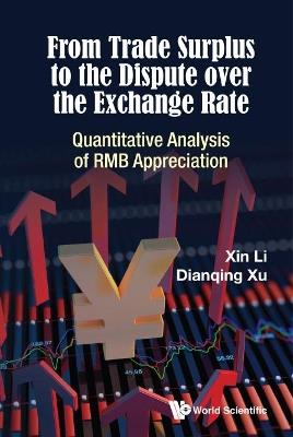 From Trade Surplus To The Dispute Over The Exchange Rate: Quantitative Analysis Of Rmb Appreciation - Xin Li,Dianqing Xu - cover