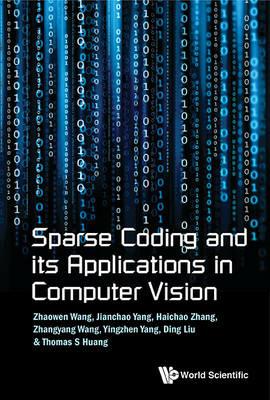 Sparse Coding And Its Applications In Computer Vision - Zhaowen Wang,Jianchao Yang,Haichao Zhang - cover