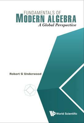 Fundamentals Of Modern Algebra: A Global Perspective - Robert G Underwood - cover