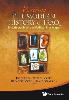Writing The Modern History Of Iraq: Historiographical And Political Challenges - cover