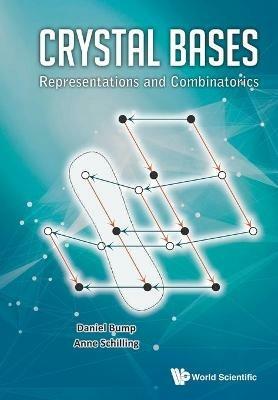 Crystal Bases: Representations And Combinatorics - Daniel Bump,Anne Schilling - cover