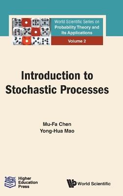 Introduction To Stochastic Processes - Mu-fa Chen,Yong-hua Mao - cover