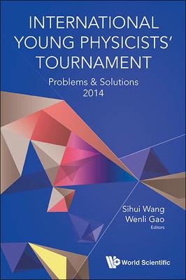 International Young Physicists' Tournament: Problems & Solutions 2014 - Sihui Wang,Wenli Gao - cover