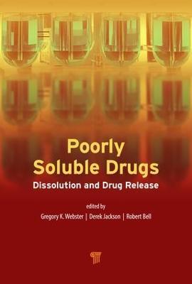Poorly Soluble Drugs: Dissolution and Drug Release - Gregory K. Webster,Robert G. Bell,J. Derek Jackson - cover