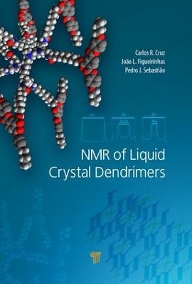 NMR of Liquid Crystal Dendrimers - Carlos Rodrigues da Cruz,João L. Figueirinhas,Pedro J. Sebastião - cover