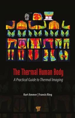 The Thermal Human Body: A Practical Guide to Thermal Imaging - Kurt Ammer,Francis Ring - cover