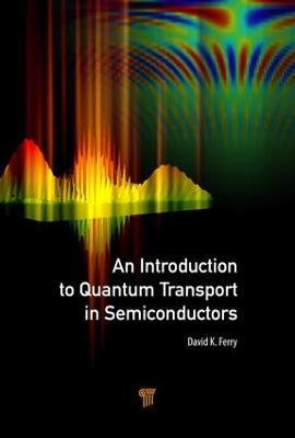 An Introduction to Quantum Transport in Semiconductors - David K. Ferry - cover
