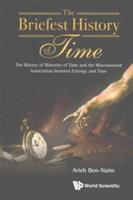 Briefest History Of Time, The: The History Of Histories Of Time And The Misconstrued Association Between Entropy And Time - Arieh Ben-Naim - cover