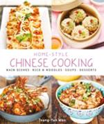Home-Style Chinese Cooking: Main Dishes . Rice & Noodles . Soups . Desserts