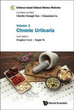 Evidence-based Clinical Chinese Medicine - Volume 3: Chronic Urticaria