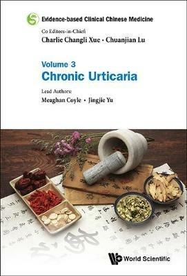 Evidence-based Clinical Chinese Medicine - Volume 3: Chronic Urticaria - Meaghan Coyle,Jingjie Yu - cover