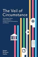 The Veil of Circumstance: Technology, Values, Dehumanization and the Future of Economies and Politics