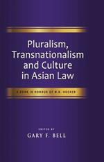 Pluralism, Transnationalism and Culture in Asian Law: A Book on Honour of M. B. Hooker