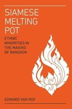 Siamese Melting Pot: Ethnic Groups in the Making of Bangkok