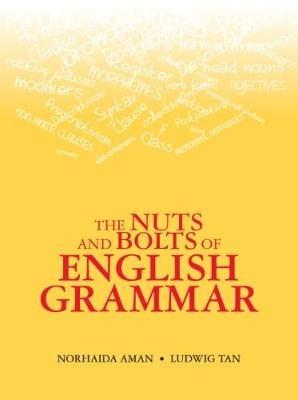 The Nuts and Bolts of English Grammar - Norhaida Aman,Ludwig Tan - cover