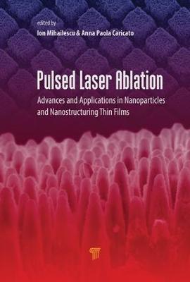 Pulsed Laser Ablation: Advances and Applications in Nanoparticles and Nanostructuring Thin Films - cover