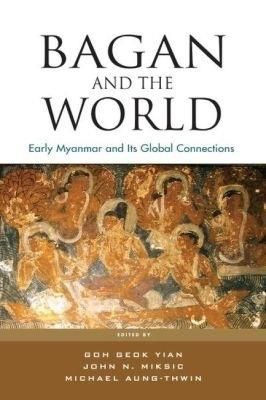 Bagan and the World: Early Myanmar and the its Global Connections - cover