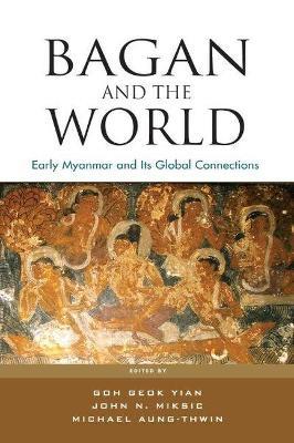 Bagan and the World: Early Myanmar and the its Global Connections - cover
