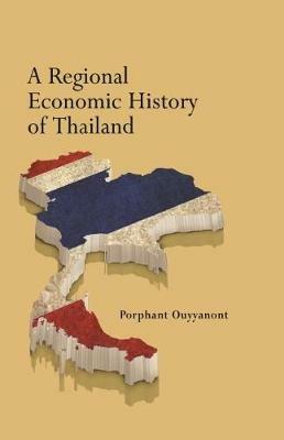 A Regional Economic History of Thailand - Porphant Ouyyanont - cover