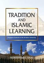 Tradition and Islamic Learning: Singapore Students in the Al-Azhar University