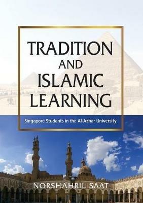 Tradition and Islamic Learning: Singapore Students in the Al-Azhar University - Norshahril Saat - cover
