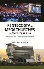 Pentecostal Megachurches in Southeast Asia: Negotiating Class, Consumption and the Nation