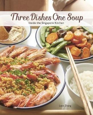 Three Dishes One Soup: Inside the Singapore Kitchen - Lace Zhang - cover
