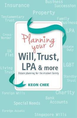 Planning Your Will, Trust, LPA & More: Estate Planning for the Modern Family - Keon Chee - cover