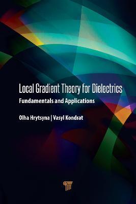 Local Gradient Theory for Dielectrics: Fundamentals and Applications - Olha Hrytsyna,Vasyl Kondrat - cover