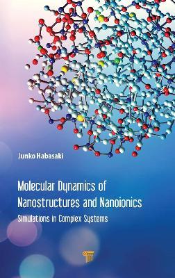 Molecular Dynamics of Nanostructures and Nanoionics: Simulations in Complex Systems - Junko Habasaki - cover