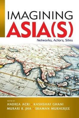 Imagining Asia(s): Networks, Actors, Sites - cover