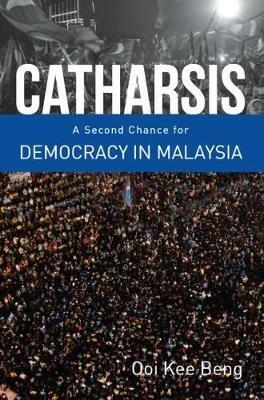 Catharsis: A Second Change for Democracy in Malaysia - Oii Kee Beng - cover
