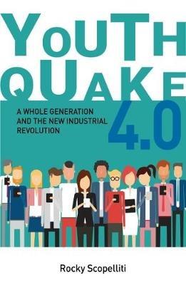 Youthquake 4.0: A Whole Generation and the New Industrial Revolution - Rocky Scopelliti - cover