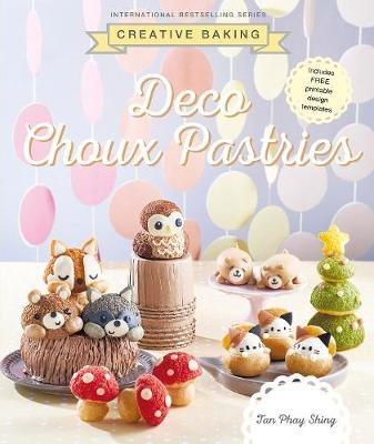 Creative Baking: Deco Choux Pastries - Tan Phay Shing - cover