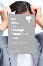 100 Great Leading Through Frustration Ideas: From leading organisations  around the world