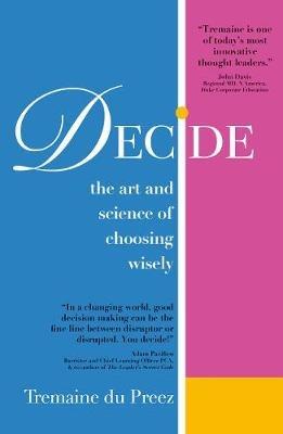 Decide: The art and science of choosing wisely - Tremaine du Preez - cover