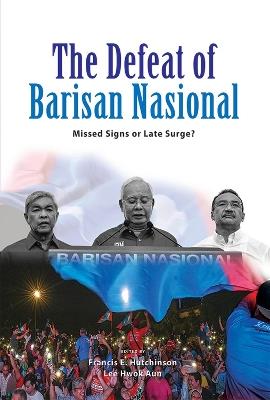 The Defeat of Barisan Nasional: Missed Signs or Late Surge? - cover