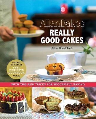 Allanbakes Really Good Cakes: With Tips and Tricks for Successful Baking - Allan Teoh - cover