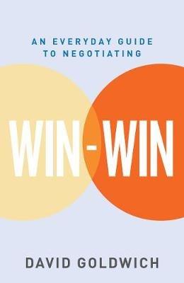 Win-Win: An Everyday Guide to Negotiating - David Goldwich - cover