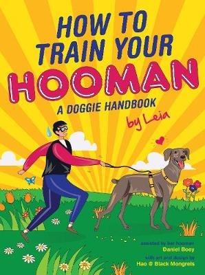 How to train  your Hooman: A doggie handbook by Leia - Daniel Boey - cover