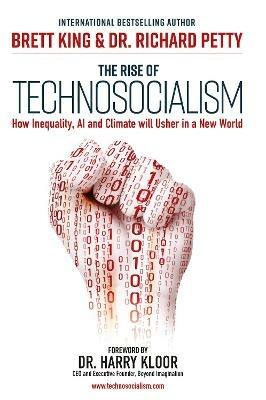 The Rise of Technosocialism: How Inequality, AI and Climate Will Usher in a New World - Brett King,Dr. Richard Petty - cover