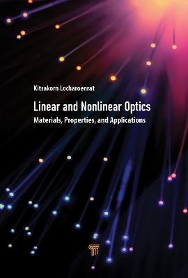 Linear and Nonlinear Optics: Materials, Properties, and Applications - Kitsakorn Locharoenrat - cover