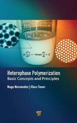 Heterophase Polymerization: Basic Concepts and Principles - Hugo Hernandez,Klaus Tauer - cover